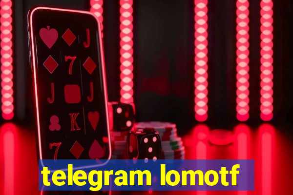 telegram lomotf